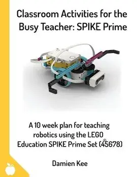 Classroom Activities for the Busy Teacher: SPIKE Prime, Paperback/Damien Kee