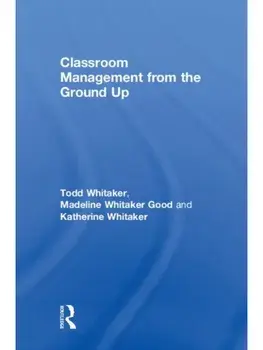 Classroom Management From the Ground Up, Hardback/***