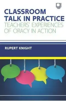 Classroom Talk in Practice: Teachers' Experiences of Oracy in Action, Paperback/Rupert Knight