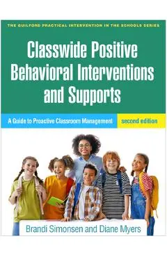 Classwide Positive Behavioral Interventions and Supports: A Guide to Proactive Classroom Management - Brandi Simonsen