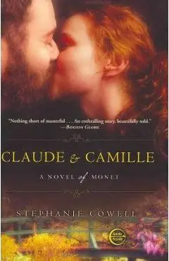 Claude & Camille: A Novel of Monet - Stephanie Cowell