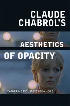 Claude Chabrol's Aesthetics of Opacity, Paperback/Catherine Dousteyssier-Khoze