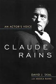 Claude Rains: An Actor's Voice, Paperback/David J. Skal