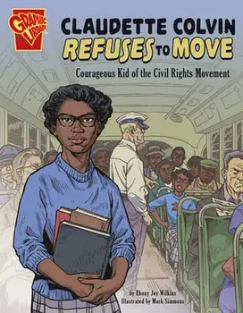 Claudette Colvin Refuses to Move: Courageous Kid of the Civil Rights Movement, Paperback/Ebony Joy Wilkins