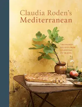 Claudia Roden's Mediterranean: Treasured Recipes from a Lifetime of Travel [A Cookbook], Hardcover/Claudia Roden