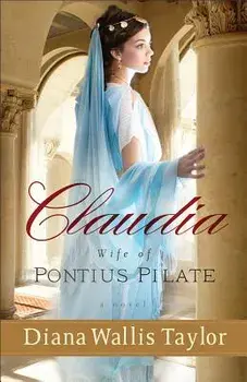 Claudia, Wife of Pontius Pilate, Paperback/Diana Wallis Taylor