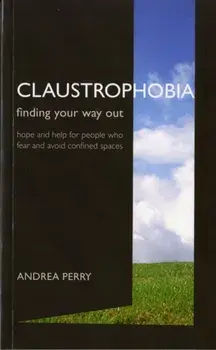 Claustrophobia. Bringing the Fear of Enclosed Spaces into the Open, Paperback/Andrea Perry