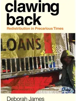 Clawing Back. Redistribution in Precarious Times, New ed, Paperback/Deborah James