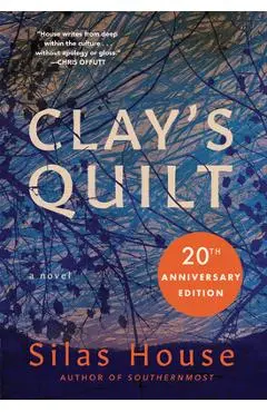 Clay's Quilt - Silas House