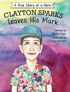 Clayton Sparks Leaves His Mark, Hardcover/Abby Gray
