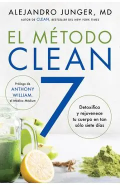 Clean 7 El M�todo Clean 7 (Spanish Edition): Detoxifica Y Rejuvenece Tu Cuerpo En Tan S�lo Siete D�as - Alejandro Junger