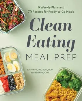 Clean Eating Meal Prep: 6 Weekly Plans and 75 Recipes for Ready-To-Go Meals, Paperback/Emily Kyle