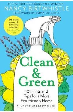 Clean & Green: 101 Hints and Tips for a More Eco-Friendly Home - Nancy Birtwhistle