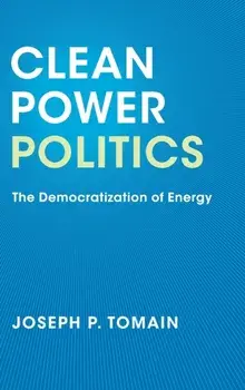 Clean Power Politics. The Democratization of Energy, Hardback/Joseph P. Tomain