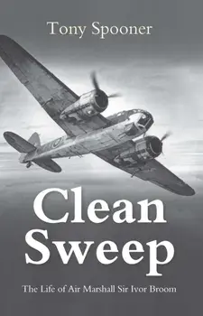 Clean Sweep. The Life of Air Marshal Sir Ivor Broom, New ed, Paperback/Tony Spooner