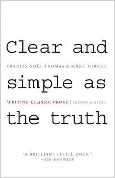 Clear and Simple as the Truth: Writing Classic Prose - Second Edition, Paperback (2nd Ed.)/Francis-Noel Thomas