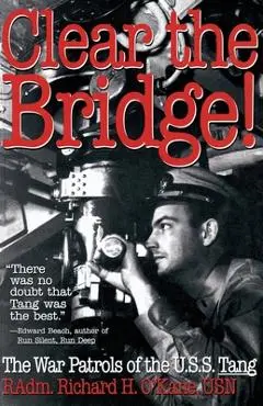 Clear the Bridge!: The War Patrols of the U.S.S. Tang - Richard O'kane