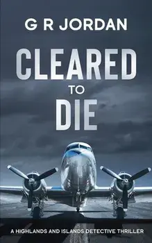 Cleared to Die: A Highlands and Islands Detective Thriller, Paperback/G. R. Jordan