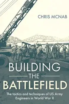 Clearing the Way. U.S. Army Engineers in World War II, Hardback/Chris McNab