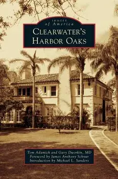 Clearwater's Harbor Oaks, Hardcover/Tom Adamich