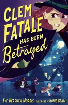 Clem Fatale Has Been Betrayed, Paperback/Eve Wersocki Morris