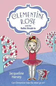 Clementine Rose and the Ballet Break-in, Paperback/Jacqueline Harvey