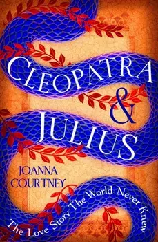 Cleopatra & Julius. The love story the world never knew, Paperback/Joanna Courtney