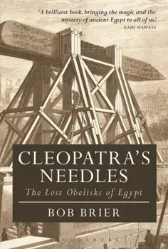 Cleopatra's Needles. The Lost Obelisks of Egypt, Paperback/Dr Bob Brier