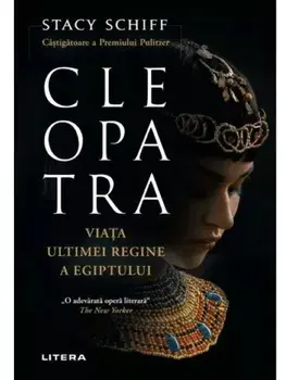 Cleopatra. Viata ultimei regine a Egiptului/Stacy Schiff