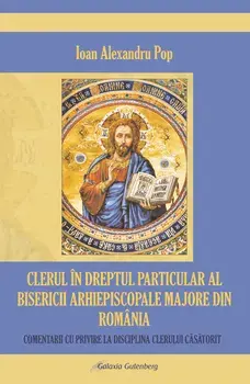 Clerul in dreptul particular al Bisericii Arhiepiscopale Majore din Romania/Ioan Alexandru Pop