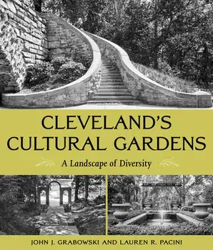Cleveland's Cultural Gardens: A Landscape of Diversity, Paperback/John J. Grabowski