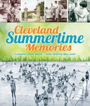 Cleveland Summertime Memories: A Warm Look Back, Paperback/Gail Ghetia Bellamy