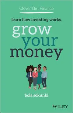 Clever Girl Finance: Learn How Investing Works, Grow Your Money - Bola Sokunbi
