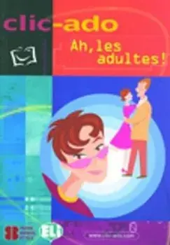 Clic-ado. Ah, les adultes! - book, Paperback/***