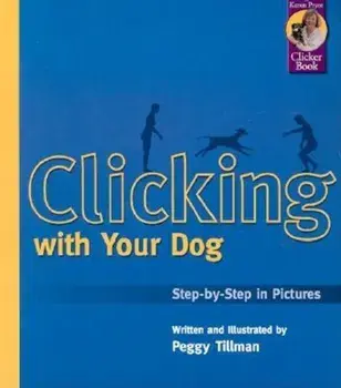 Clicking with Your Dog: Step-By-Step in Pictures, Paperback/Peggy Tillman