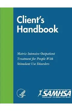 Client's Handbook: Matrix Intensive Outpatient Treatment for People With Stimulant Use Disorders - Department Of Health And Human Services