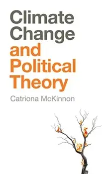 Climate Change and Political Theory, Paperback/C McKinnon