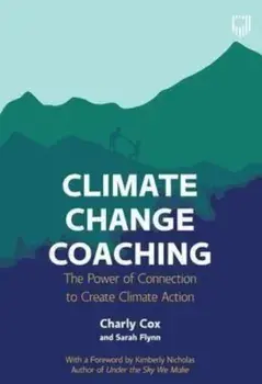 Climate Change Coaching: The Power of Connection to Create Climate Action, Paperback/Sarah Flynn