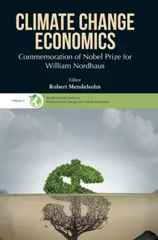 Climate Change Economics: Commemoration of Nobel Prize for William Nordhaus, Hardcover/Robert O. Mendelsohn