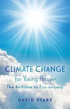 Climate Change for Young People. The Antidote to Eco-anxiety, Paperback/David Stark