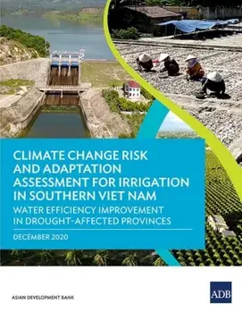 Climate Change Risk and Adaptation Assessment for Irrigation in Southern Viet Nam: Water Efficiency Improvement in Drought-Affected Provinces/***