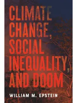 Climate Change, Social Inequality, and Doom, Paperback/William M. Epstein