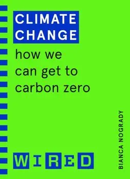 Climate Change (WIRED guides). How We Can Get to Carbon Zero, Paperback/Wired