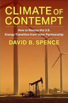 Climate of Contempt. How to Rescue the U.S. Energy Transition from Voter Partisanship, Paperback/David Spence