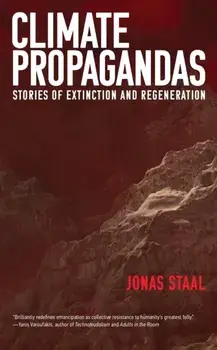 Climate Propagandas. Stories of Extinction and Regeneration, Paperback/Jonas Staal