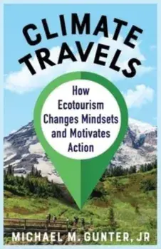 Climate Travels. How Ecotourism Changes Mindsets and Motivates Action, Paperback/Michael M., Jr. Gunter