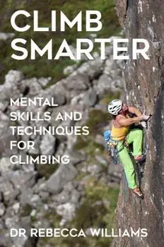 Climb Smarter. Mental Skills and Techniques for Climbing, Paperback/Rebecca Williams