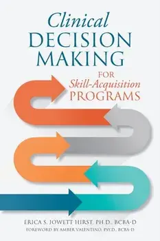 Clinical Decision Making for Skill-Acquisition Programs, Paperback/Ph. D. Erica S. Jowett Hirst