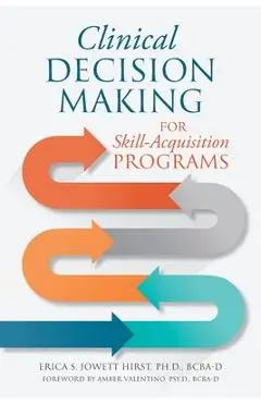 Clinical Decision Making for Skill-Acquisition Programs - Ph. D. Erica S. Jowett Hirst