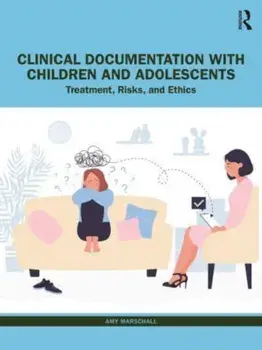 Clinical Documentation with Children and Adolescents. Treatment, Risks, and Ethics, Paperback/Amy (RMH Therapy, USA) Marschall